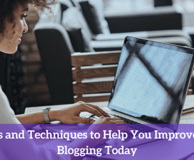 5 Tools and Techniques to Help You Improve Your Blogging Today